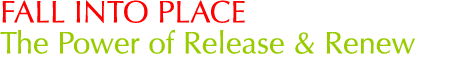 Fall Into Place: The Power of Release and Renew